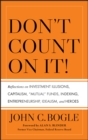 Image for Don&#39;t count on it  : reflections on investment illusions, indexing, capitalism, mutual funds, entrepreneurship, idealism, and more