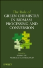 Image for The Role of Green Chemistry in Biomass Processing and Conversion
