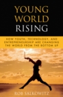 Image for Young world rising: how youth, technology and entrepreneurship are changing the world from the bottom up