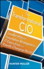 Image for The transformational CIO  : leadership and innovation strategies for IT executives in a rapidly changing world