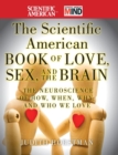 Image for The Scientific American book of love, sex, and the brain  : the neuroscience of how, when, why, and who we love