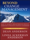 Image for Beyond change management  : advanced strategies for today&#39;s transformational leaders