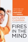 Image for Fires in the Mind: What Kids Can Tell Us About Motivation and Mastery