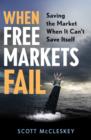 Image for When Free Markets Fail: Saving the Market When It Can&#39;t Save Itself