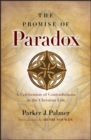 Image for The Promise of Paradox: A Celebration of Contradictions in the Christian Life