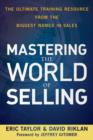 Image for Mastering the world of selling: the ultimate training resource from the biggest names in sales