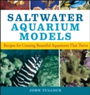 Image for Saltwater Aquarium Models: Recipes for Creating Beautiful Aquariums That Thrive