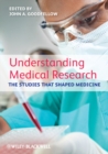 Image for Understanding medical research  : the studies that shaped medicine