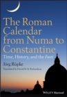 Image for The Roman calendar from Numa to Constantine  : time, history, and the Fasti