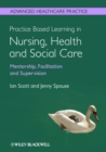 Image for Practice Based Learning in Nursing, Health and Social Care: Mentorship, Facilitation and Supervision