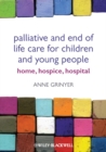 Image for Palliative and end of life care for children and young people  : home, hospice and hospital