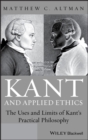 Image for Kant and applied ethics  : the uses and limits of Kant&#39;s practical philosophy