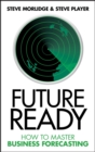 Image for Future ready: how to master business forecasting