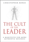 Image for The cult of the leader  : a manifesto for more authentic business