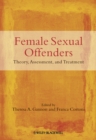 Image for Female sexual offenders: theory, assessment, and treatment
