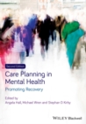 Care planning in mental health  : promoting recovery - Hall, A