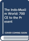 Image for The Indo–Muslim World, 700 CE to the Present