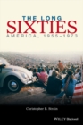 Image for The Long Sixties : America, 1955 - 1973