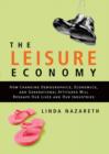 Image for The Leisure Economy: How Changing Demographics, Economics, and Generational Attitudes Will Reshape Our Lives and Our Industries