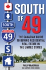 Image for South of 49: The Canadian Guide to Buying Residential Real Estate in the United States