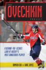 Image for The Ovechkin Project : A Behind-the-scenes Look at Hockey&#39;s Most Dangerous Player