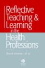Image for Reflective teaching &amp; learning in the health professions: action research in professional education