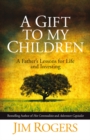 Image for A gift to my children: a father&#39;s lessons for life and investing