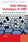 Image for Data Mining Techniques in Customer Relationship Management : Inside Customer Segmentation