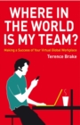 Image for Where in the World Is My Team?: Making a Success of Your Virtual Global Workplace
