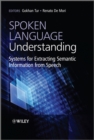 Image for Spoken language understanding  : systems for extracting semantic information from speech