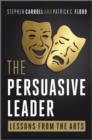Image for The persuasive leader  : lessons from the arts