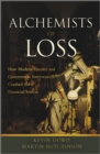 Image for Alchemists of loss  : how modern finance and government intervention crashed the financial system