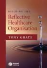 Image for Building the Reflective Healthcare Organisation