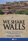 Image for We Share Walls : Language, Land, and Gender in Berber Morocco