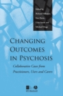 Image for Changing outcomes in psychosis: collaborative cases from users, carers and practitioners
