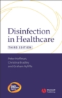 Image for Disinfection in healthcare / Peter Hoffman, Christina Bradley and Graham Ayliffe.