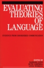 Image for Evaluating theories of language: evidence from disordered communication