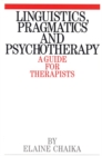 Image for Linguistics, pragmatics and psychotherapy: a guide for therapists