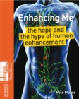 Image for Enhancing me: the hope and the hype of human enhancement