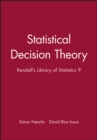 Image for Statistical Decision Theory : Kendall&#39;s Library of Statistics 9