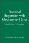 Image for Statistical Regression with Measurement Error : Kendall&#39;s Library of Statistics 6