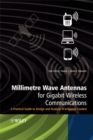 Image for Millimetre wave antennas for gigabit wireless communications: a practical guide to design and analysis in a system context