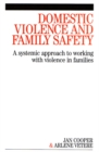 Image for Domestic violence and family safety: a systemic approach to working with violence in families