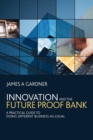 Image for Innovation and the future proof bank  : a practical guide to doing different business-as-usual