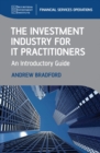 Image for The investment industry for IT practitioners: an introductory guide