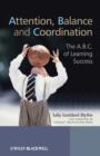 Image for Attention, Balance and Coordination : The A.B.C. of Learning Success
