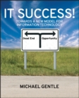 Image for IT success!  : towards a new model for information technology