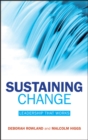 Image for Sustaining change  : creating, chanelling and championing leadership that works
