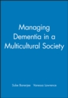 Image for Managing Dementia in a Multicultural Society