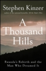 Image for A thousand hills: Rwanda&#39;s rebirth and the man who dreamed it